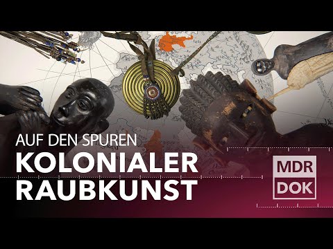 Geraubt, erpresst oder gekauft - Kunst aus Zeiten des Kolonialismus | ECHT | MDR DOK