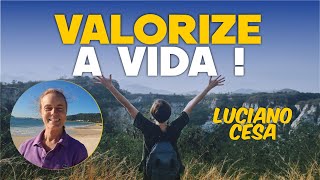 VALORIZE A VIDA. LUCIANO CESA. Compartilhem!