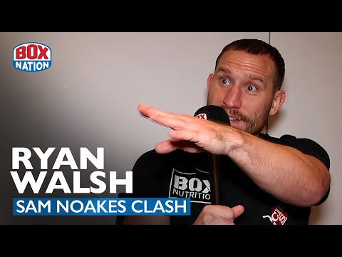 Emotional Ryan Walsh Vows To Cause Upset Win Against Sam Noakes