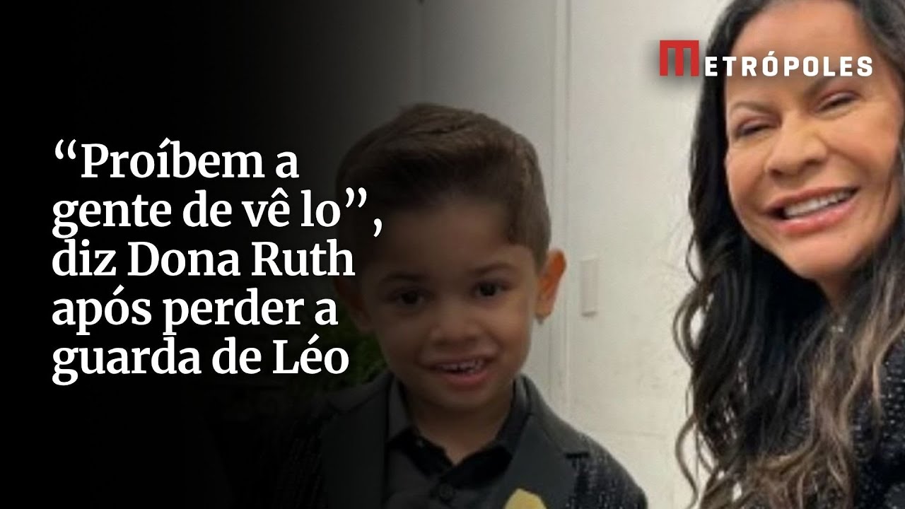 Proíbem a gente de vê lo diz Dona Ruth após perder a guarda de Léo