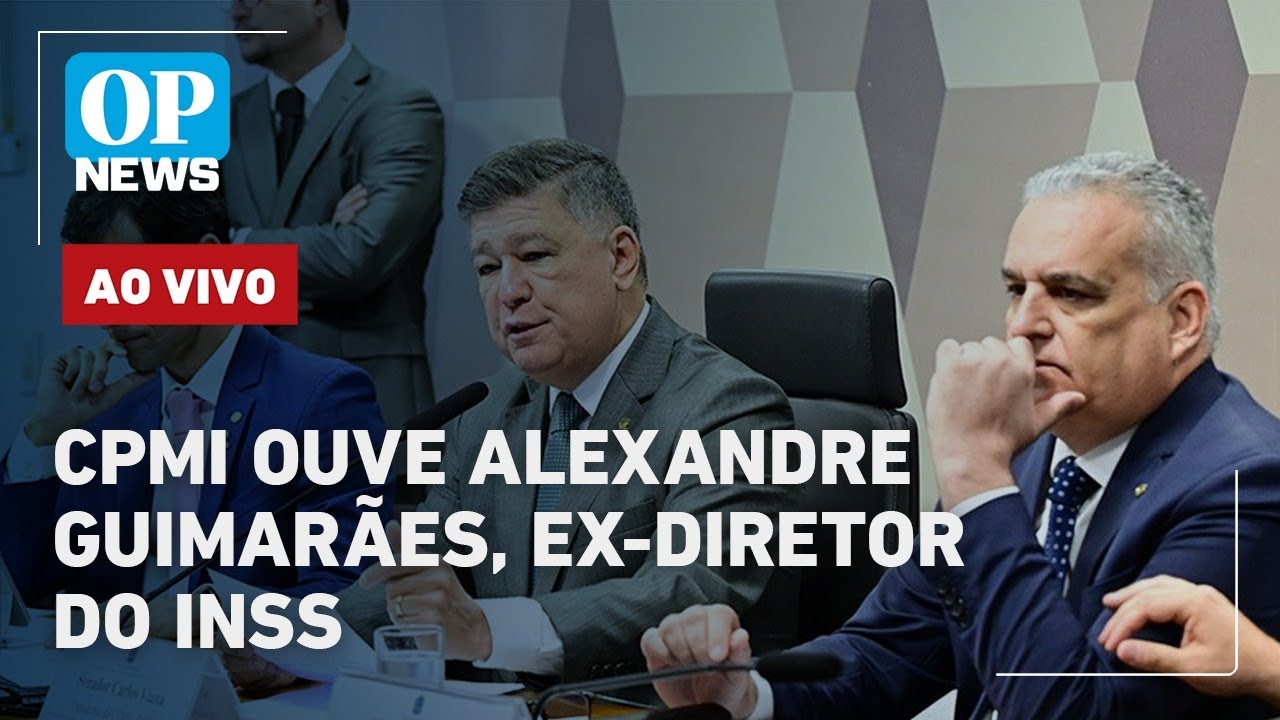 🔴CPMI do INSS ouve agora Alexandre Guimarães, Ex-Diretor do INSS; acompanhe AO VIVO