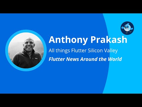 Flutter News by Anthony Prakash - Flutter Silicon Valley Meetup #6