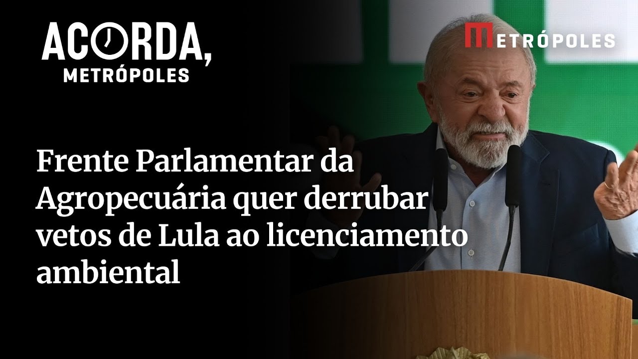 Entenda Frente Parlamentar da Agropecuária quer derrubar vetos de Lula ao licenciamento ambiental