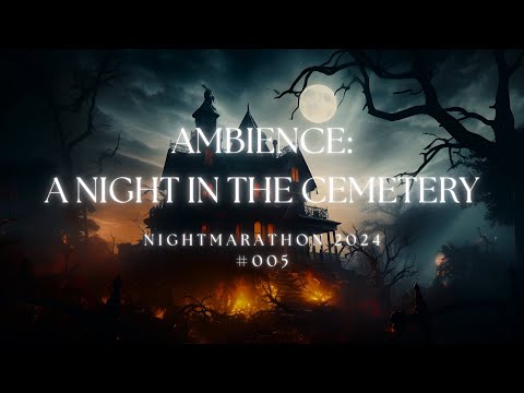 Nightmarathon 005 | Night at the Haunted Cemetery | The Ambience Files | #ambience #halloweensounds