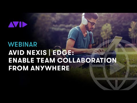 Avid NEXIS | EDGE: Enable team collaboration from anywhere