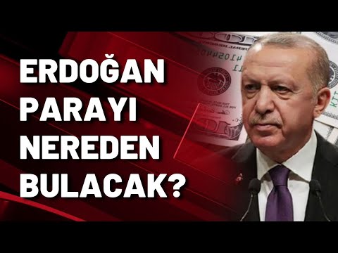 Erdoğan parayı nereden bulacak?