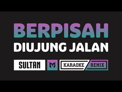 [ Karaoke ] DJ Remix – Berpisah Dipenghujung Jalan – Sultan