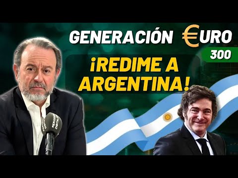 GENERACIÓN EURO nº300 | ¡Milei redime a Argentina de los pecados y las miserias del socialismo!