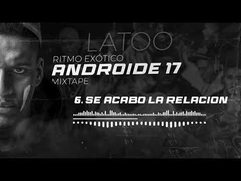LATOO - SE ACABÓ LA RELACIÓN❌ALBÚM ANDROIDE 17 MIXTAPE❌