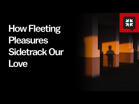 How Fleeting Pleasures Sidetrack Our Love