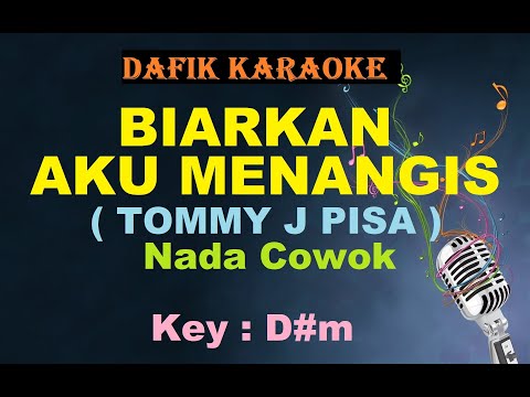 Biarkan Aku Menangis (Karaoke) Tommy J Pisa / nada Cowok D#m