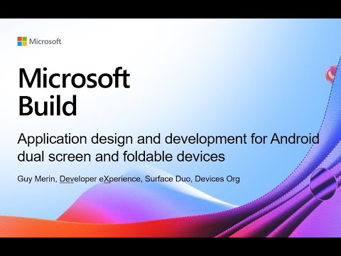 Build 2021 | Application design and development for Android dual screen and foldable devices