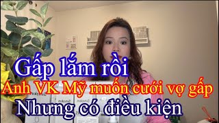 Anh V.K Mỹ tha thiết muốn cưới vợ. Nhưng kèm điều kiện.