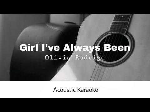 Olivia Rodrigo - Girl I've Always Been (Acoustic Karaoke)