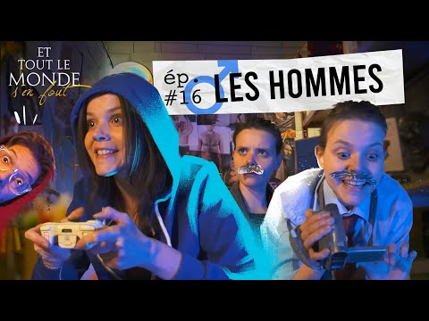 Et tout le monde s'en fout #16 - Les hommes -