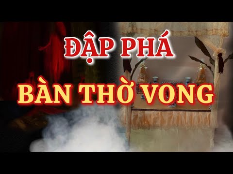 ĐẬP PHÁ BÀN THỜ VONG| Tập 554| ảnh chụp có MA, xui khiến tai nạn, Gặp Ma tại Trường Bắn,...