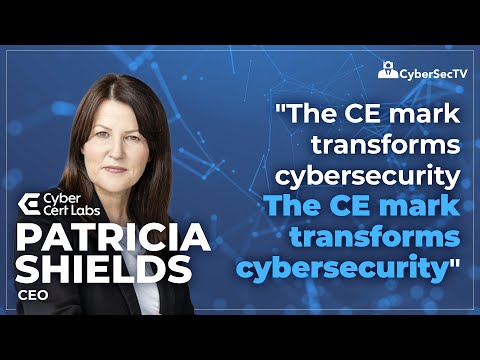 Patricia Shields – “The CE mark transforms cybersecurity from a nice-to-have into a legal necessity”
