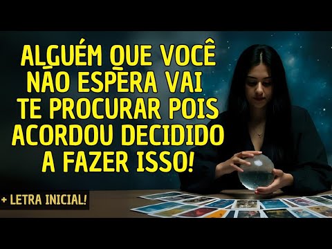 ALGUÉM QUE VOCÊ NÃO ESTA ESPERANDO VAI TE PROCURAR POIS ACORDOU DECIDIDO A FAZER ISSO!💓