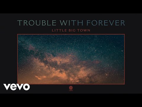 Little Big Town - Trouble With Forever (Audio)