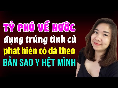 Kim Thanh đọc truyện: Tỷ phú về nước đụng trúng tình cũ phát hiện cô dẫn theo bản sao y hệt mình