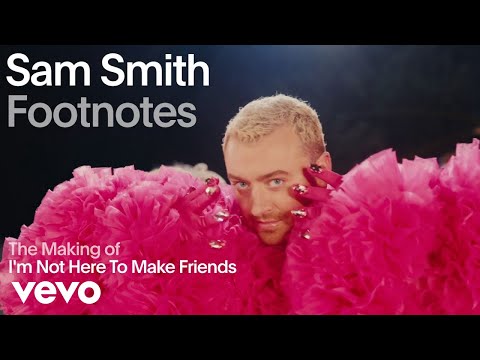 Sam Smith - The Making Of 'I'm Not Here To Make Friends' (Vevo Footnotes)