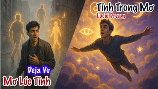 Mơ Trong Lúc Tỉnh - Tỉnh Trong Lúc Mơ | Deja Vu - Lucid Dream