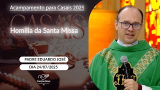 Homilia da Santa Missa - Padre Eduardo José - 24/07/2025