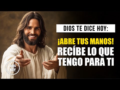 DIOS TE DICE HOY 😇ABRE TUS MANOS, ES HORA DE RECIBIR LO QUE TENGO PARA TI