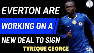 EVERTON ARE WORKING ON A NEW DEAL TO SIGN TYRIQUE GEORGE FROM CHELSEA!