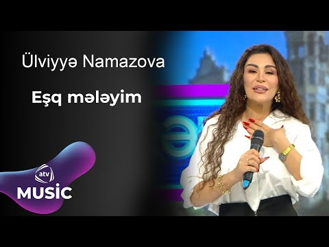 Ülviyyə Namazova - Eşq mələyim