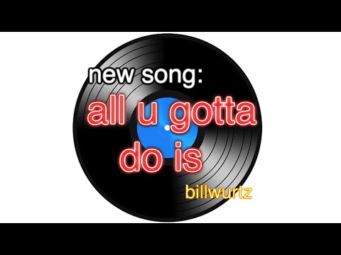 All U Gotta Do Is de Bill Wurtz Letra y Video