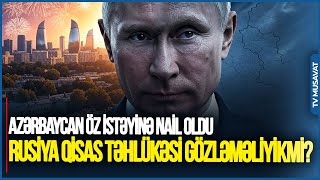 Azərbaycan öz istəyinə NAİL OLDU: Rusiya QİSAS TƏHLÜKƏSİ gözləməliyikmi?- Eks nazirdən FƏRQLİ TƏHLİL