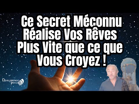 Le Secret Insoupçonné pour Réaliser Vos Rêves