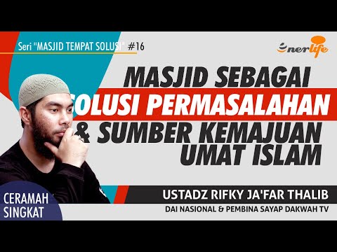 MASJID SEBAGAI SOLUSI PERMASALAHAN & Sumber Kemajuan Umat | Ustadz RIFKY JA'FAR THALIB