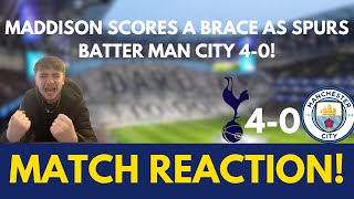 MADDISON SCORES A BRACE AS SPURS BATTER MAN CITY 4-0! MATCH REACTION!