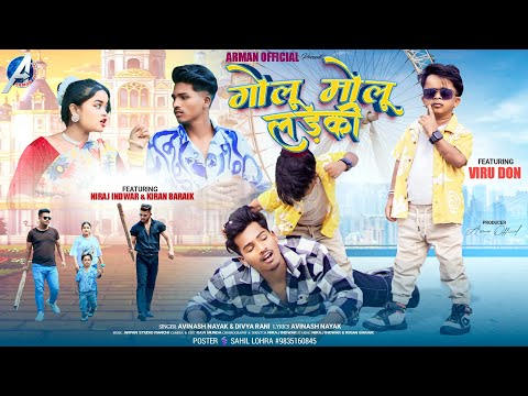 GOLU MOLU LADKI गोलू मोलू लड़की || New Nagpuri Full Video 2024 || Singer Avinash Nayak & Divya Rani