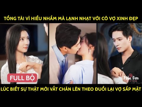 Tổng Tài Vì HiểuNhầm Mà LạnhNhạt Vs Cô Vợ Xinh Đẹp Lúc Biết SựThật Ms Vắt Chân Lên Theo Đuổi Lại Vợ