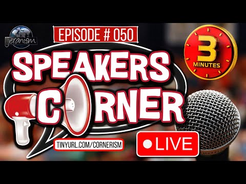 Speakers Corner #50 | Strict 3 Minute Limit. Make It Count! Bring Something To The Table 8-25-23