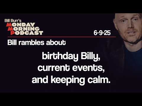 Birthday Billy, Current Events, Keeping Calm | Monday Morning Podcast 6-9-25 | Bill Burr