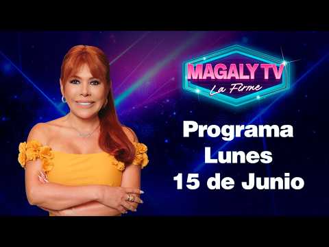 🔴 EN VIVO - "MAGALY TV LA FIRME" | LUNES 15 DE JUNIO DEL 2026 - ¿DOBLE VIDA DE CRI CRI?