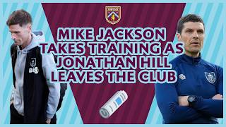 Mike Jackson takes traning as Jonathan Hill leaves Burnley | Clarets Daily News
