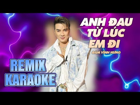 [ KARAOKE ] Anh Đau Từ Lúc Em Đi – Đàm Vĩnh Hưng x AM REMIX | REMIX KARAOKE