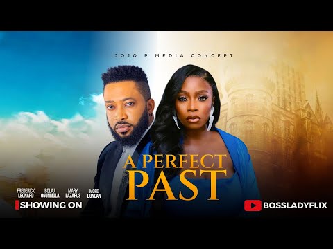A PERFECT PAST Nigerian Movies 2025 Latest Full Movies Frederick Leonard Ogunlola Bolaji Mofe Duncan