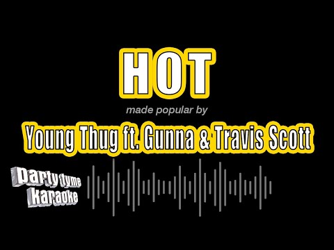 Young Thug ft. Gunna & Travis Scott – Hot (Karaoke Version)