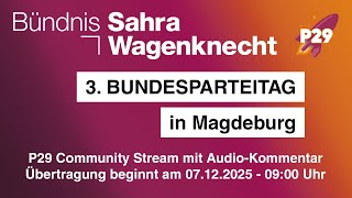 3. Bundesparteitag des BSW (Bündnis Sahra Wagenknecht) - P29 Stream mit Audio-Kommentar (Tag 2)