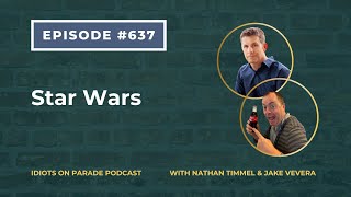 Idiots on Parade Episode 637: Star Wars