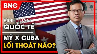 Bình luận Quốc tế: Cuba có lối thoát khi Mỹ dồn ép? | Trục Nga - Trung phản ứng | BNC Now