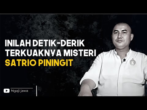 DETIK-DETIK TERKUAKNYA MISTERI SATRIO PININGIT