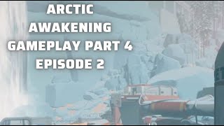Arctic Awakening -Gameplay Part 4  - Episode 2
