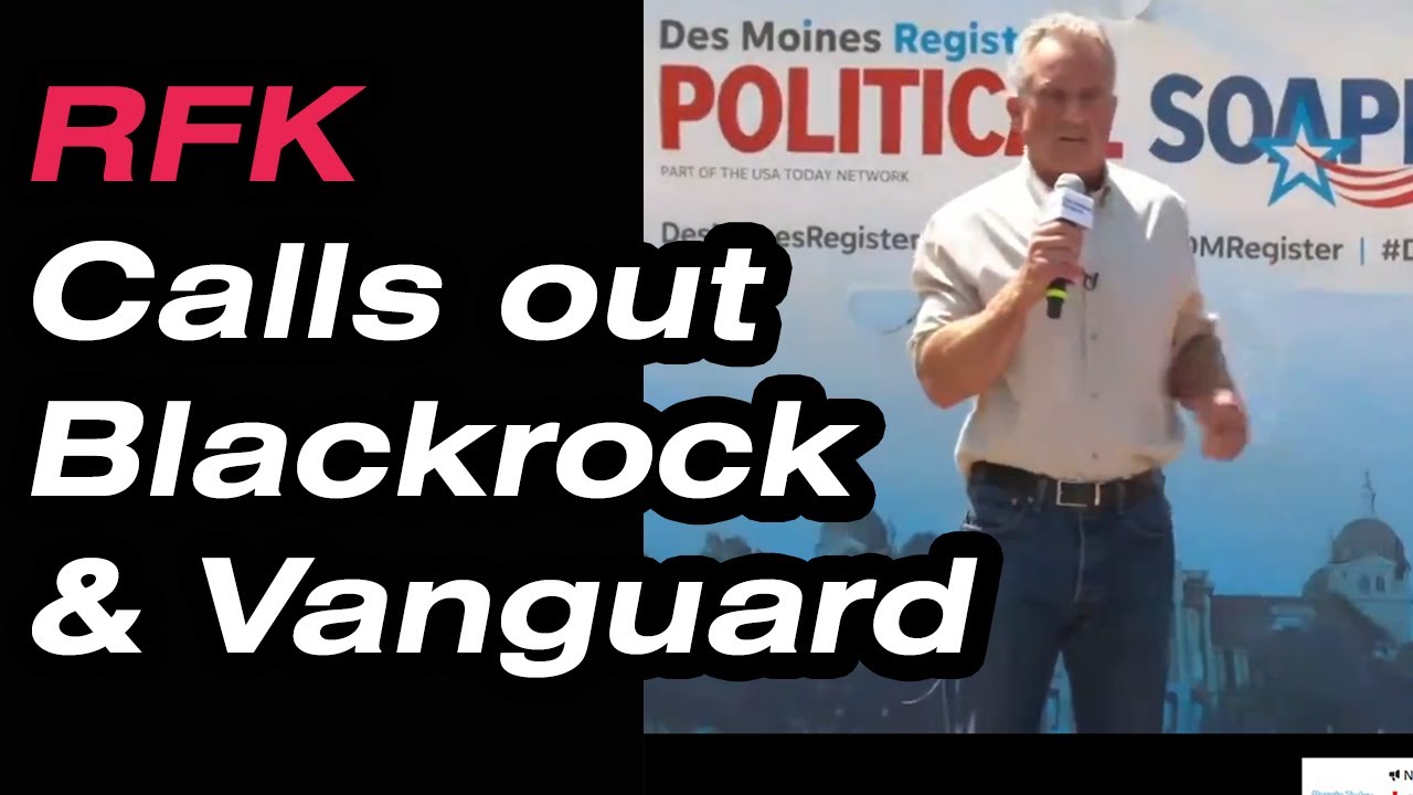 Robert F. Kennedy Jr. Calls Out BlackRock, Vanguard & State Street